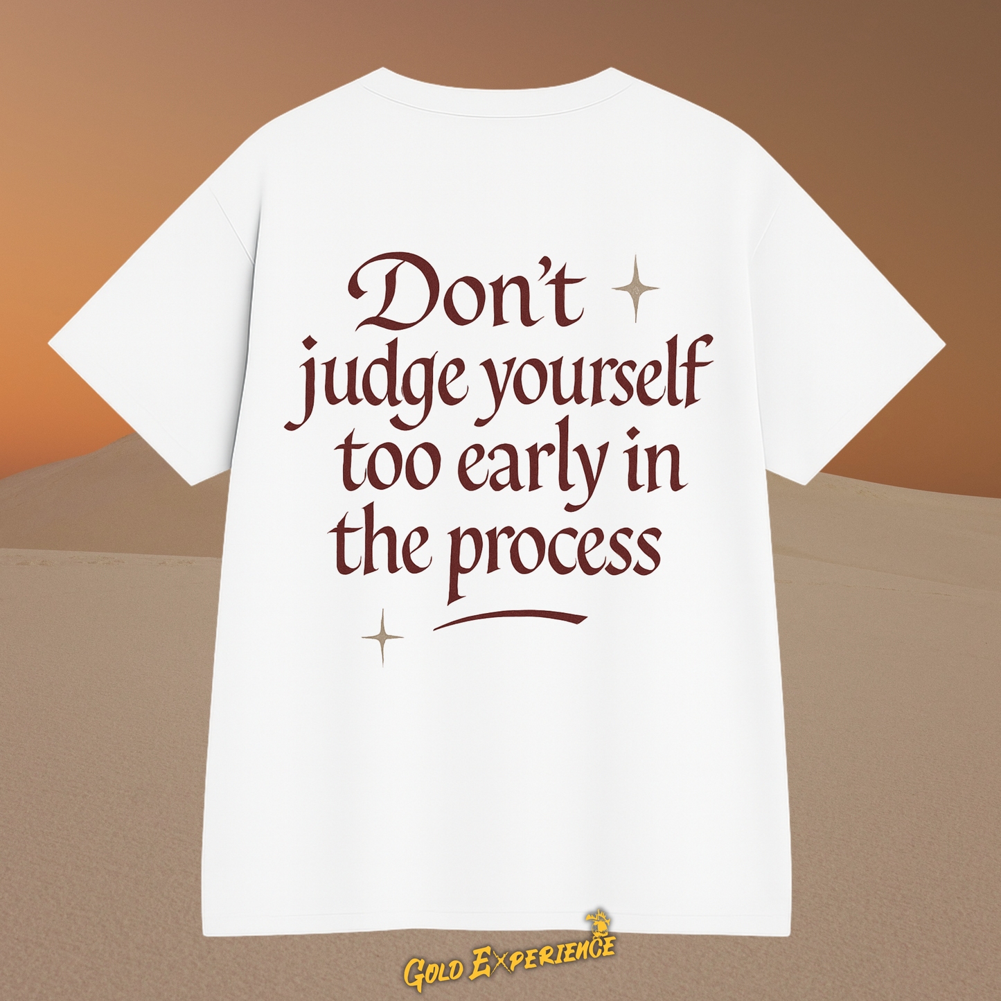 T-shirt don’t judge yourself too early in the process